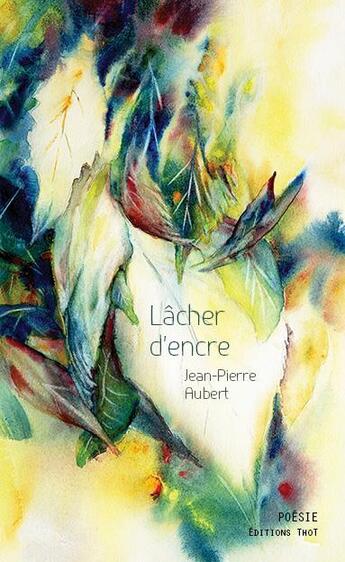 Couverture du livre « Lâcher d'encre » de Jean-Pierre Aubert aux éditions Editions Thot