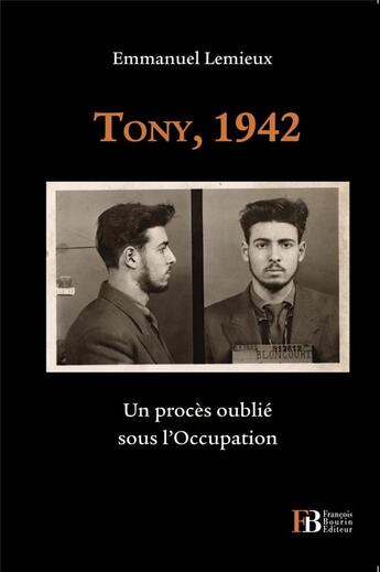 Couverture du livre « Tony, 1942 ; un procès oublié sous l'Occupation » de Emmanuel Lemieux aux éditions Les Peregrines