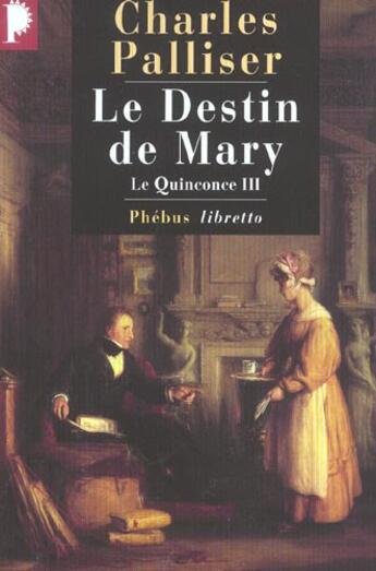 Couverture du livre « Le quinconce t.3 ; le destin de Mary » de Charles Palliser aux éditions Libretto