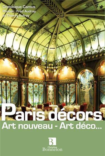 Couverture du livre « Paris décors ; art nouveau, art deco... » de Dominique Camus et Fred Audray et Thierry Aufray aux éditions Bonneton