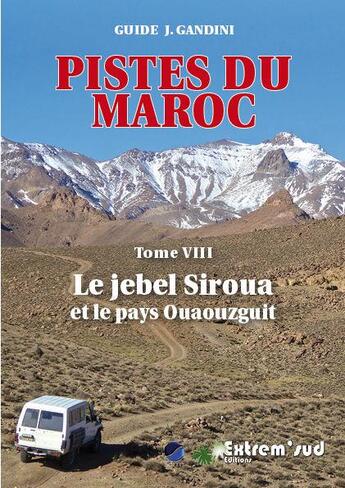 Couverture du livre « Pistes du Maroc t.8 ; le jebel Siroua et le pays Ouaouzguit » de Jacques Gandini et Hoceine Ahalfi aux éditions Serre