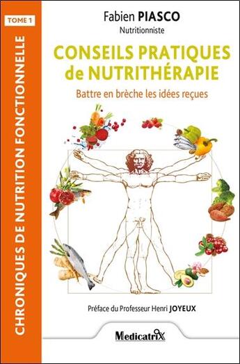 Couverture du livre « Conseils pratiques de nutrithérapie Tome 1 : Battre en brèche les idées reçues » de Fabien Piasco aux éditions Medicatrix