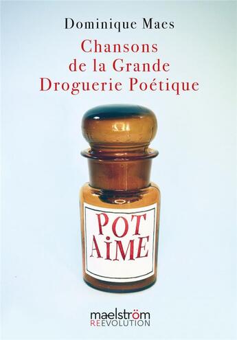 Couverture du livre « Chansons de la grande droguerie poétique » de Dominque Maes aux éditions Maelstrom