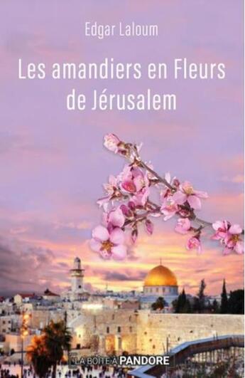 Couverture du livre « Les amandiers en fleurs de Jérusalem » de Edgar Laloum aux éditions La Boite A Pandore