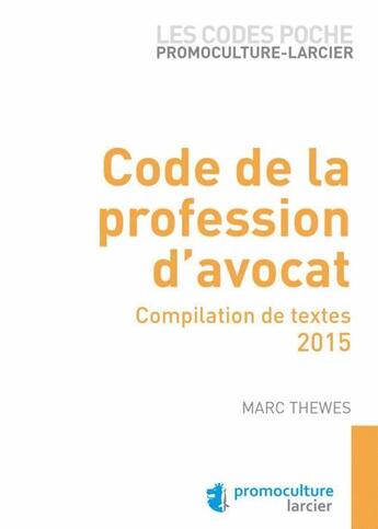 Couverture du livre « Code de la profession d'avocat ; compilation de textes, 2015 » de Marc Thewes aux éditions Promoculture