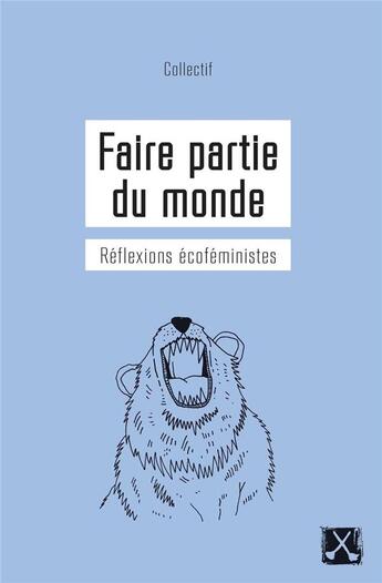 Couverture du livre « Faire partie du monde ; réflexions écoféministes » de Marie-Anne Casselot et Valerie Lefebvre-Faucher aux éditions Remue Menage