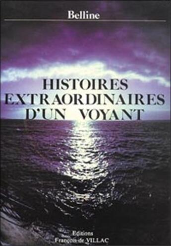 Couverture du livre « Histoires extraordinaires d'un voyant » de Belline aux éditions Francois De Villac