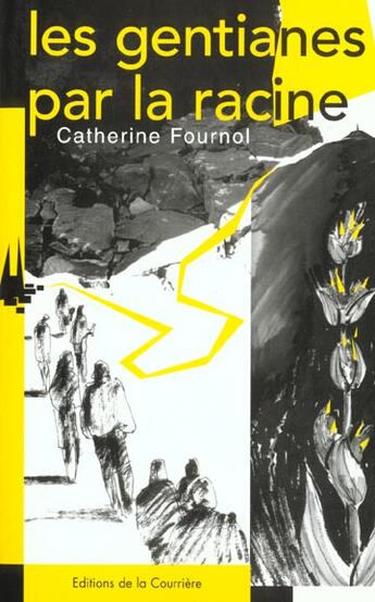 Couverture du livre « Les gentianes par la racine » de Catherine Fournol aux éditions La Courriere