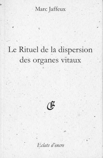 Couverture du livre « Le rituel de la dispersion des organes vitaux » de Marc Jaffeux aux éditions Eclats D'encre