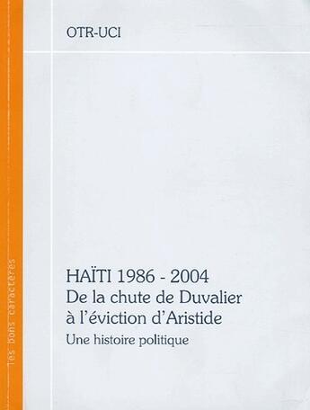 Couverture du livre « Haïti,1986-2004 ; de la chute de Duvalier à l'éviction d'Aristide ; une histoire politique » de Otr-Uci aux éditions Les Bons Caracteres