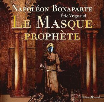 Couverture du livre « Le masque prophète » de Eric Vrignaud et Napoleon Bonaparte aux éditions Mouck