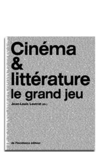 Couverture du livre « Cinéma & littérature ; le grand jeu » de Jean-Louis Leutrat aux éditions De L'incidence