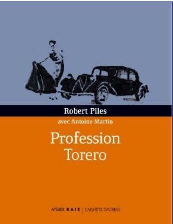 Couverture du livre « Profession torero » de Antoine Martin et Robert Piles aux éditions Atelier Baie