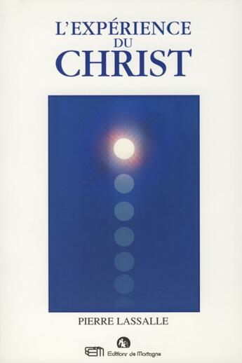 Couverture du livre « L'expérience du Christ ; comment le rencontrer dans le monde éthérique » de Pierre Lassalle aux éditions Mortagne