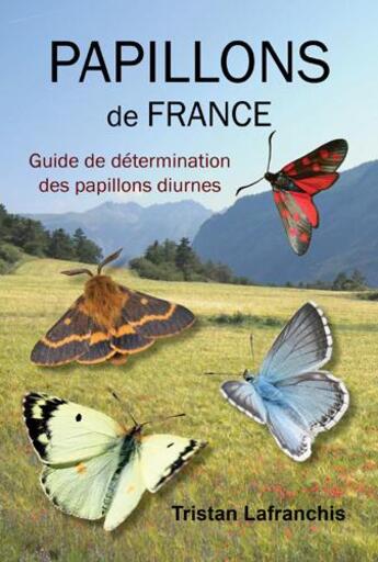 Couverture du livre « Papillons de France ; guide de détermination des papillons diurnes » de Tristan Lafranchis aux éditions Diatheo