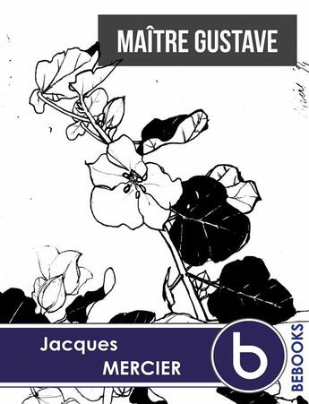 Couverture du livre « Maître Gustave » de Jacques Mercier aux éditions Bebooks