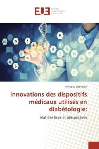 Couverture du livre « Innovations des dispositifs medicaux utilises en diabetologie: : Etat des lieux et perspectives » de Anthony Chatelain aux éditions Editions Universitaires Europeennes