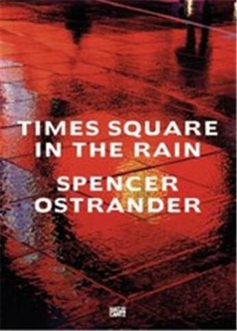 Couverture du livre « Spencer ostrander : time square in the rain » de Siri Hustvedt et Bonnie Briant aux éditions Hatje Cantz