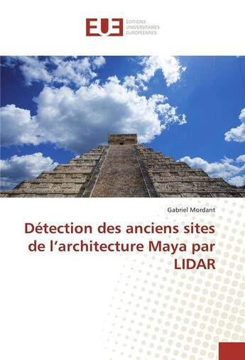 Couverture du livre « Detection des anciens sites de l'architecture maya par lidar » de Mordant Gabriel aux éditions Editions Universitaires Europeennes