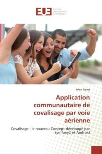 Couverture du livre « Application communautaire de covalisage par voie aerienne : Covalisage : le nouveau Concept developpe par Symfony2 et Android » de Imen Slema aux éditions Editions Universitaires Europeennes