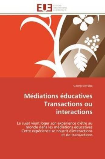 Couverture du livre « Mediations educatives transactions ou interactions - le sujet vient loger son experience d'etre au m » de Ntsiba Georges aux éditions Editions Universitaires Europeennes