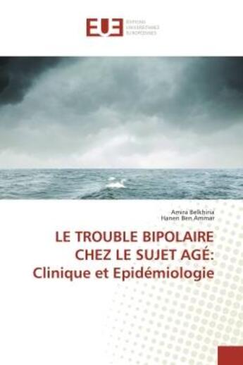 Couverture du livre « Le trouble bipolaire chez le sujet age: clinique et epidemiologie » de Belkhiria Amira aux éditions Editions Universitaires Europeennes