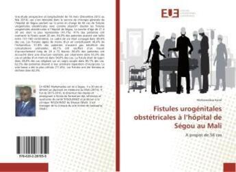 Couverture du livre « Fistules urogénitales obstétricales à l'hôpital de Ségou au Mali » de Mahamadou Koné aux éditions Editions Universitaires Europeennes