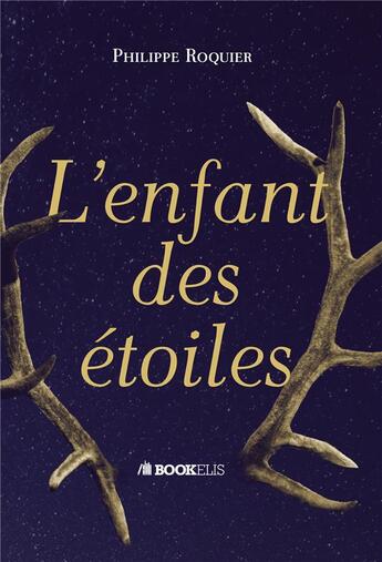 Couverture du livre « L'enfant des étoiles » de Philippe Roquier aux éditions Bookelis