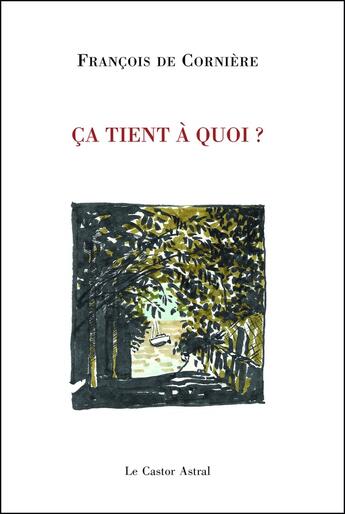 Couverture du livre « Ça tient à quoi ? » de Francois De Corniere aux éditions Castor Astral