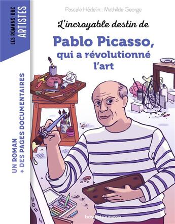 Couverture du livre « L'incroyable destin de Pablo Picasso, qui a révolutionné l'art » de Pascale Hédelin et Mathilde George aux éditions Bayard Jeunesse