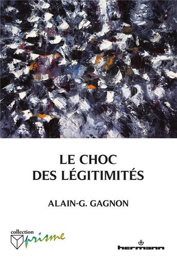 Couverture du livre « Le choc des légitimités » de Alain-G. Gagnon aux éditions Hermann