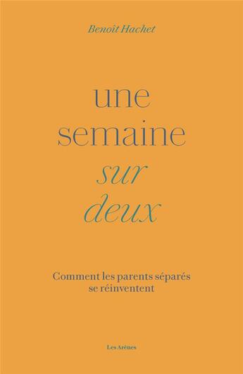 Couverture du livre « Une semaine sur deux » de Benoit Hachet aux éditions Les Arenes