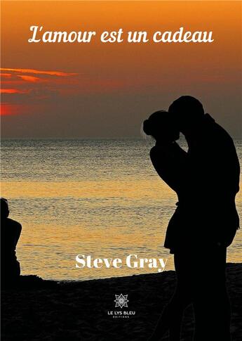 Couverture du livre « L'amour est un cadeau » de Gray Steve aux éditions Le Lys Bleu