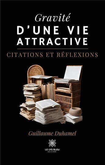 Couverture du livre « Gravité d'une vie attractive : Citations et réflexions » de Guillaume Duhamel aux éditions Le Lys Bleu