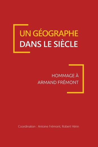 Couverture du livre « Un Géographe dans le siècle : Hommage à Armand Frémont » de Antoine Fremont aux éditions Pu De Caen