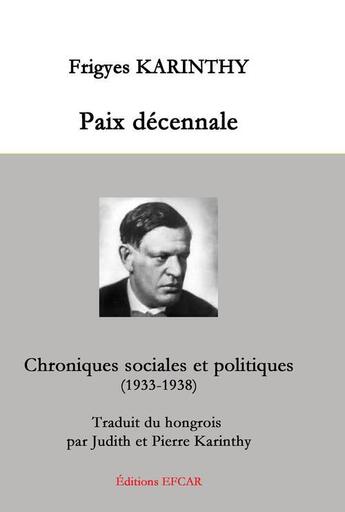 Couverture du livre « Paix décennale ; chroniques sociales et politiques (1933-1938) » de Frigyes Karinthy aux éditions Efcar