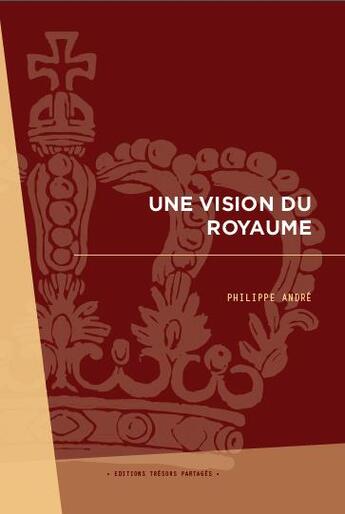 Couverture du livre « Une vision du royaume » de Philippe Andre aux éditions Tresors Partages