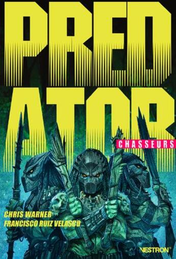 Couverture du livre « Predator ; chasseurs Tome 1 » de Francisco Ruiz Velasco et Chris Warner aux éditions Vestron