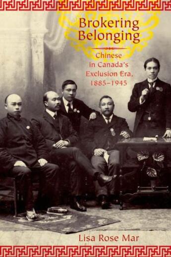 Couverture du livre « Brokering Belonging: Chinese in Canada's Exclusion Era, 1885-1945 » de Mar Lisa Rose aux éditions Editions Racine