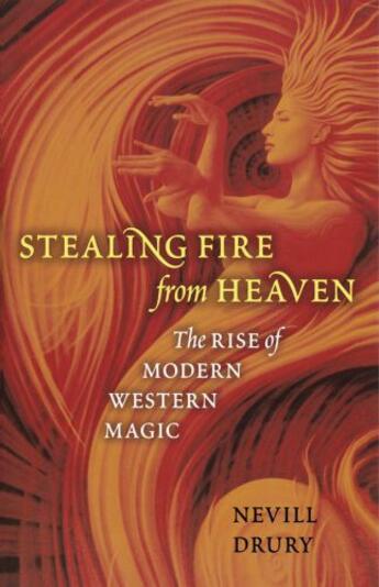 Couverture du livre « Stealing Fire from Heaven: The Rise of Modern Western Magic » de Drury Nevill aux éditions Editions Racine