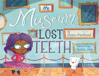 Couverture du livre « THE MUSEUM OF LOST TEETH » de Elyssa Friedland et Gladys Jose aux éditions Abrams Us