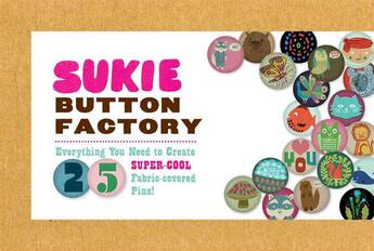 Couverture du livre « SUKIE BUTTON FACTORY » de Darrell Gibbs et Julia Harding aux éditions Chronicle Books