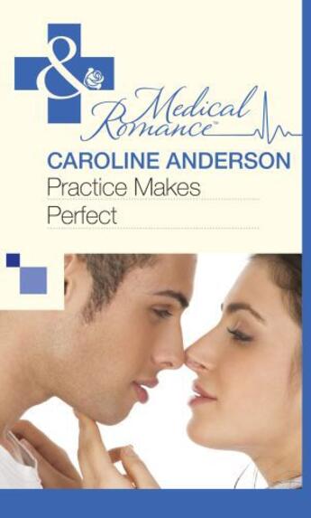 Couverture du livre « Practice Makes Perfect (Mills & Boon Medical) » de Caroline Anderson aux éditions Mills & Boon Series