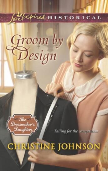 Couverture du livre « Groom by Design (Mills & Boon Love Inspired Historical) (The Dressmake » de Johnson Christine aux éditions Mills & Boon Series