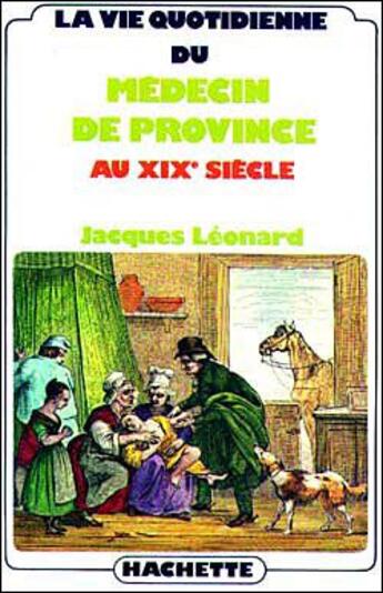 Couverture du livre « La vie quotidienne du médecin de province au XIX siècle » de Leonard/Jacques aux éditions Hachette Litteratures