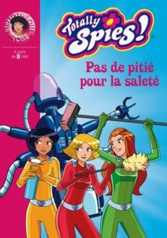 Couverture du livre « Totally spies Tome 25 ; pas de pitié pour la saleté » de D. Michel et V. Chalvon aux éditions Hachette Jeunesse