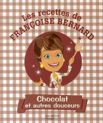 Couverture du livre « Chocolat et autres douceurs ; les recettes de françoise bernard » de Francoise Bernard aux éditions Hachette Pratique