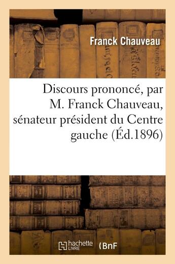 Couverture du livre « Discours prononce, par m. franck chauveau, senateur president du centre gauche, a l'installation - d » de Chauveau Franck aux éditions Hachette Bnf