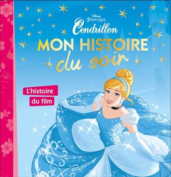 Couverture du livre « Mon histoire du soir : Cendrillon : l'histoire du film » de Disney aux éditions Disney Hachette