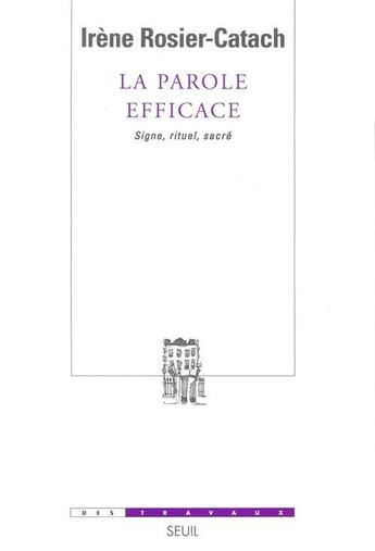 Couverture du livre « La parole efficace. signe, rituel, sacre » de Irene Rosier-Catach aux éditions Seuil